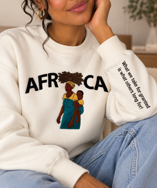 Mother Africa Crewneck Sweat (What we take for granted is what others long for!)