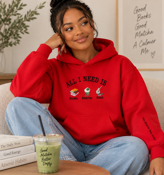 All I need is Books, matcha, rest (You deserve that, truly❤️) Hoodie